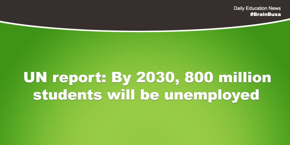 UN report: By 2030, 800 million students will be unemployed