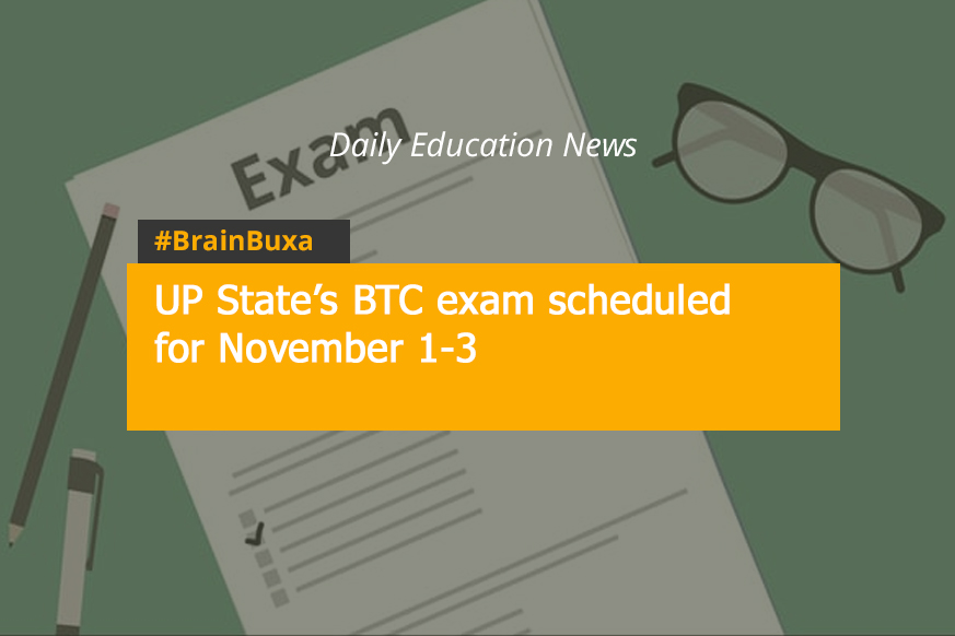 UP State’s BTC exam scheduled for November 1-3