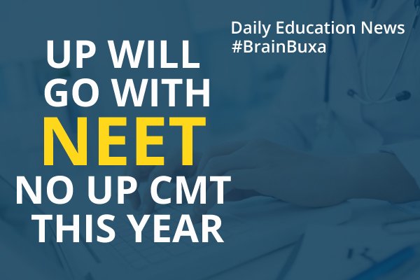 UP will go with NEET, no UP CMT this year