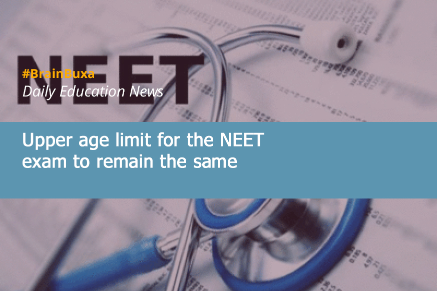 Upper age limit for the NEET exam to remain the same