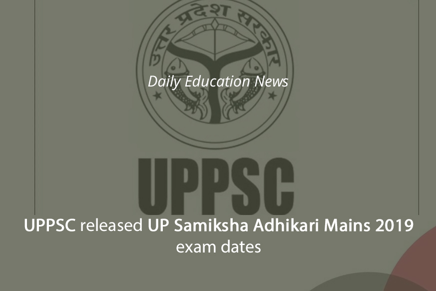 UPPSC released UP Samiksha Adhikari Mains 2019 exam dates