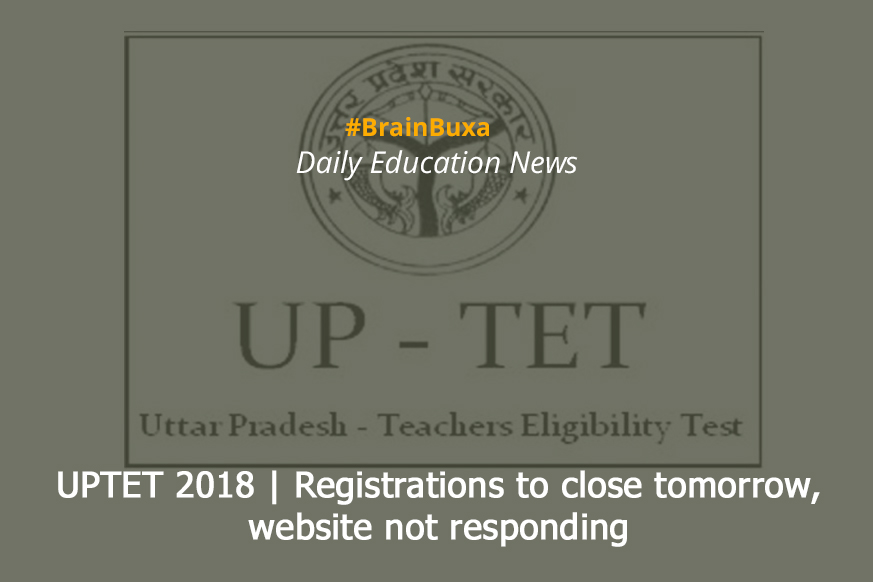 UPTET 2018 | Registrations to close tomorrow, website not responding