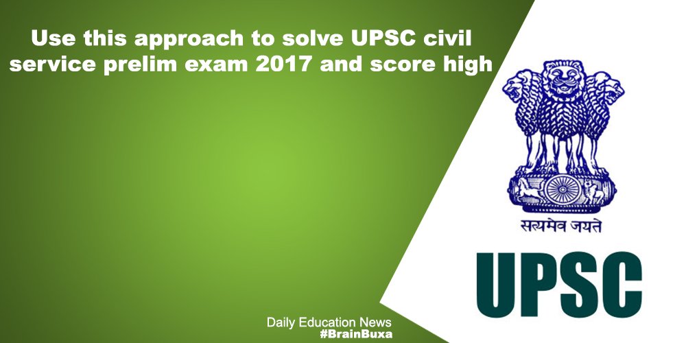 Use this approach to solve UPSC civil service prelim exam 2017 and score high