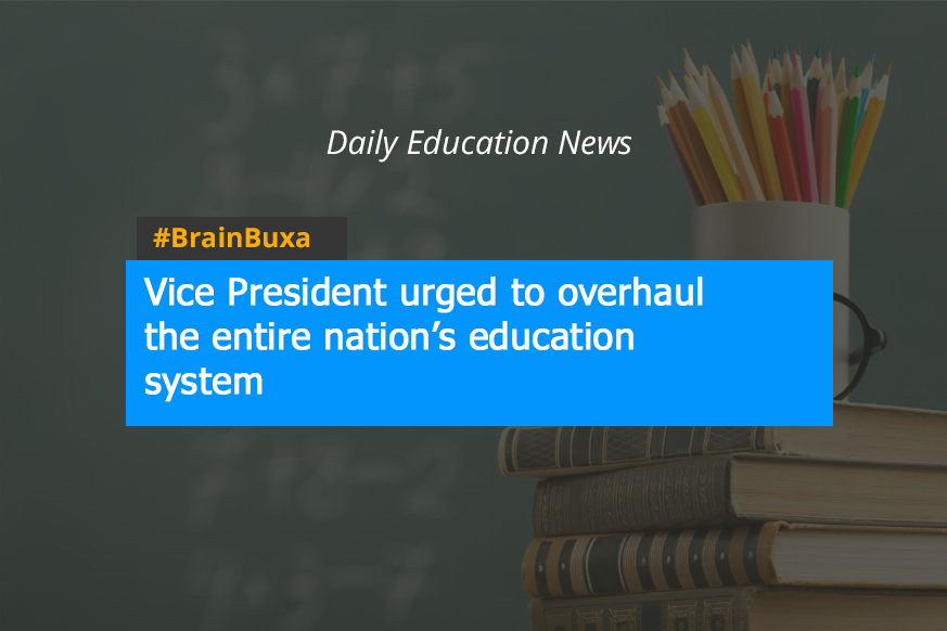 Vice President urged to overhaul the entire nation’s education system