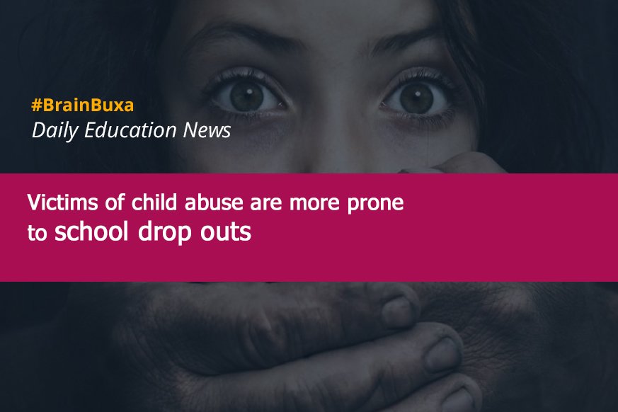 Victims of the child abuse are more prone to school drop outs