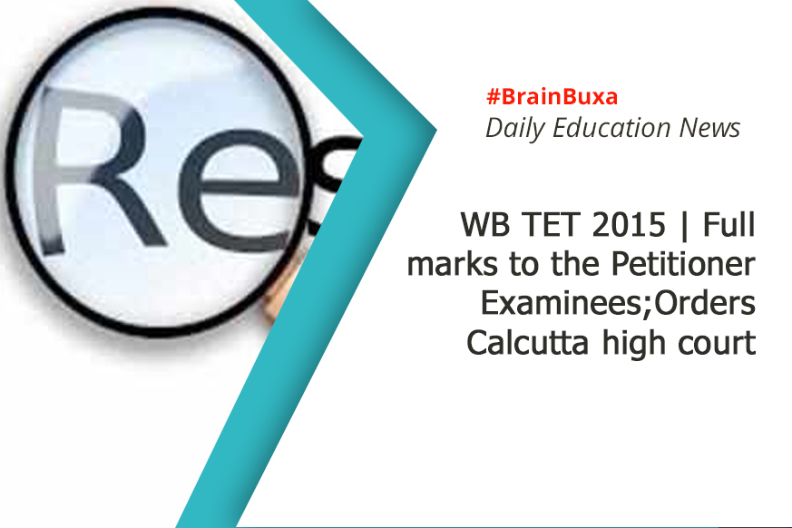 WB TET 2015 | Full marks to the Petitioner Examinees;Orders Calcutta high court